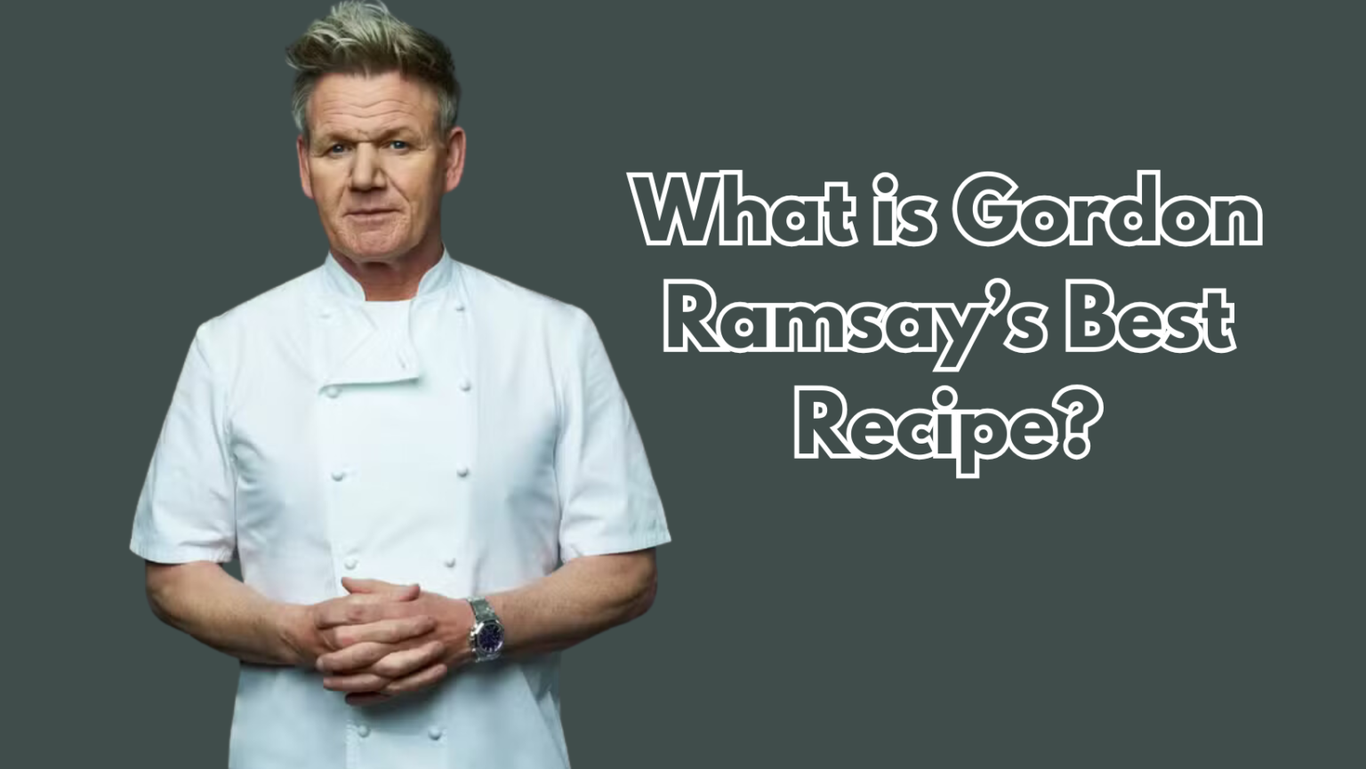 What is Gordon Ramsay’s Best Recipe